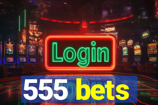 555 bets